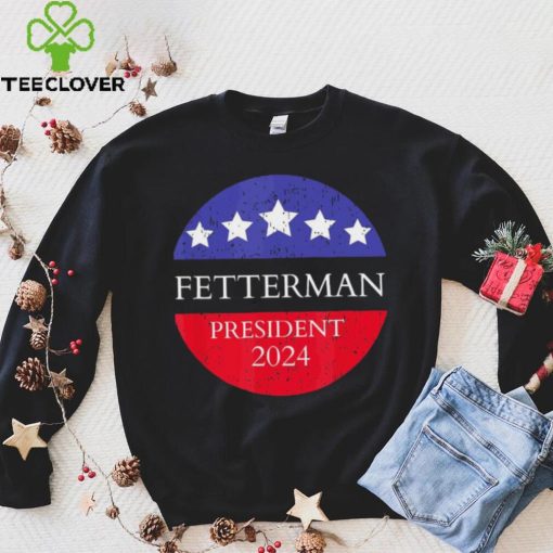 Fetterman President 2024 Shirt