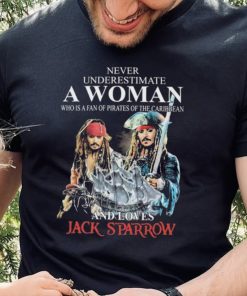 Never Underestimate Who Is A Fan Of Pirates Of The Caribbean And Loves Jack Sparrow Shirt 2 Never Underestimate Who Is A Fan Of Pirates Of The Caribbean And Loves Jack Sparrow Shirt