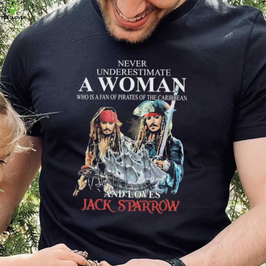 Never Underestimate Who Is A Fan Of Pirates Of The Caribbean And Loves Jack Sparrow Shirt Never Underestimate Who Is A Fan Of Pirates Of The Caribbean And Loves Jack Sparrow Shirt