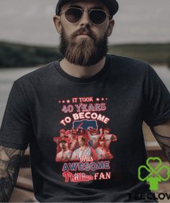 It Took 40 Years To Become This Awesome Phillies Fan T Shirt