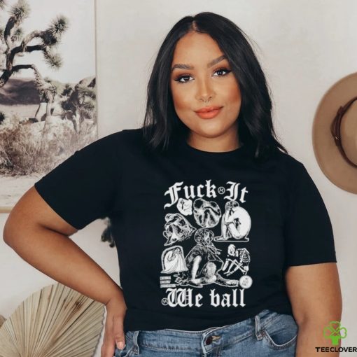 Fuck It We Ball Humans T Shirt