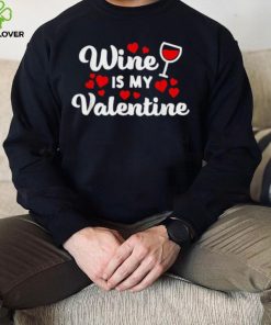 Wine Is My Valentine Shirt Funny Wine Lover Valentine’s Day Shirt