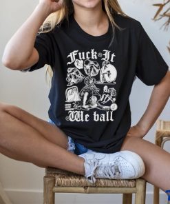 Fuck It We Ball Humans T Shirt