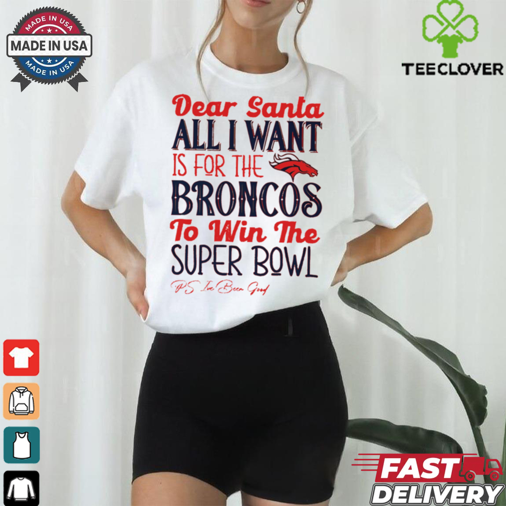 Denver Broncos Dear Santa all I want is for the Lions to win the Super Bowl Ps I’ve been good logo shirt Denver Broncos Dear Santa all I want is for the Lions to win the Super Bowl Ps I’ve been good logo shirt