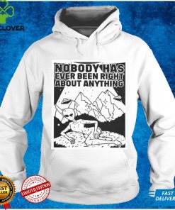 alien Nobody Has Ever Been Right About Anything Shirt