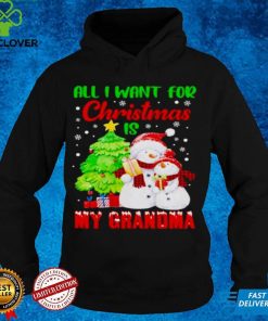 all I want for Christmas is my Grandma hoodie, sweater, longsleeve, shirt v-neck, t-shirt