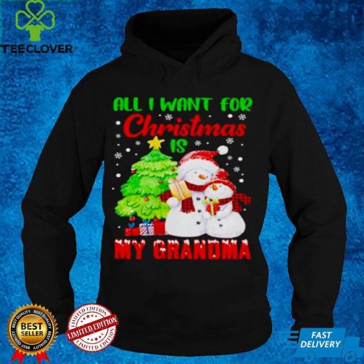 all I want for Christmas is my Grandma hoodie, sweater, longsleeve, shirt v-neck, t-shirt