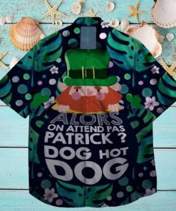 alors on attend pas patrick god hot dog st patrick day hawaiian shirt