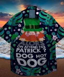 alors on attend pas patrick god hot dog st patrick day hawaiian shirt