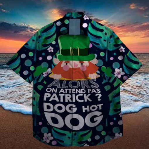 alors on attend pas patrick god hot dog st patrick day hawaiian shirt