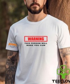 arning This Person Will Make You Cum Shirt