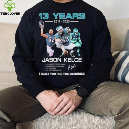 ason Kelce Eagles Football 13 years 2011 2023 thank you for the memories signature shirt