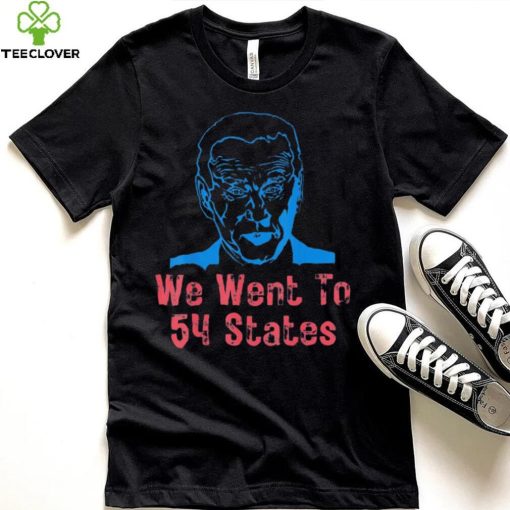 We Went To 54 States, Gag President Biden gaff T Shirt
