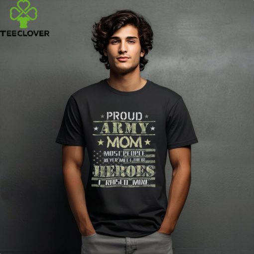Proud Army Mom I Raised My Heroes Camouflage Graphics Army T Shirt