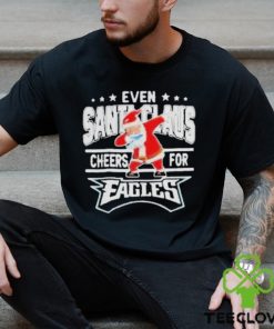 Philadelphia Eagles Even Santa Claus Cheers For Christmas Shirt