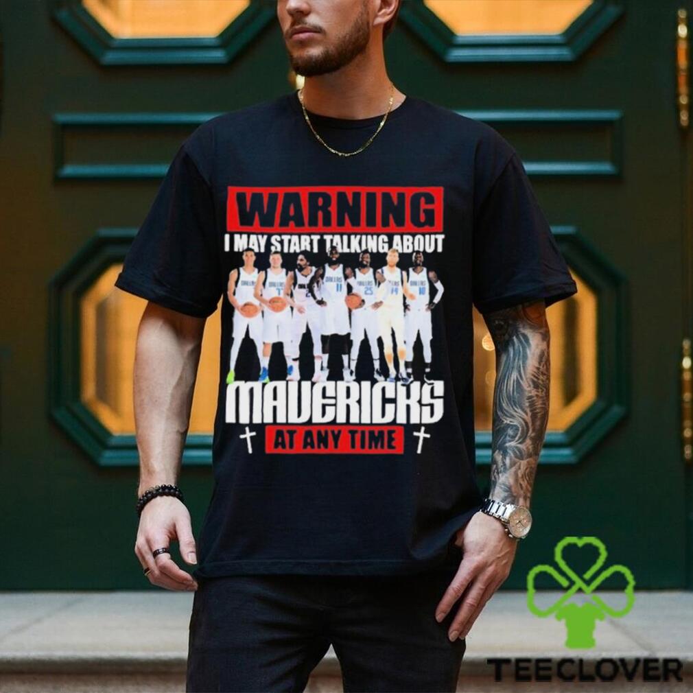 Warning I May Start Talking About Mavericks At Any Time Shirt Warning I May Start Talking About Mavericks At Any Time Shirt