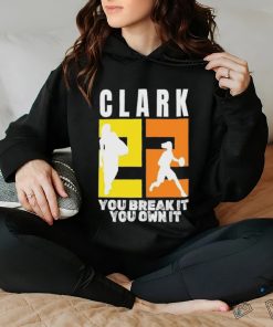 Number 22 Clark You Break It You Own It NCAA shirt