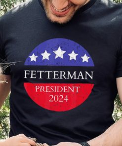 Fetterman President 2024 Shirt