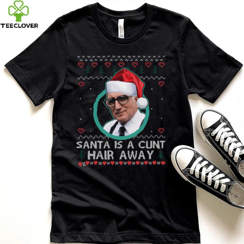 Sopranos Santa Is A Cunt Hair Away Ugly Christmas Sweater Shirt Sopranos Santa Is A Cunt Hair Away Ugly Christmas Sweater Shirt