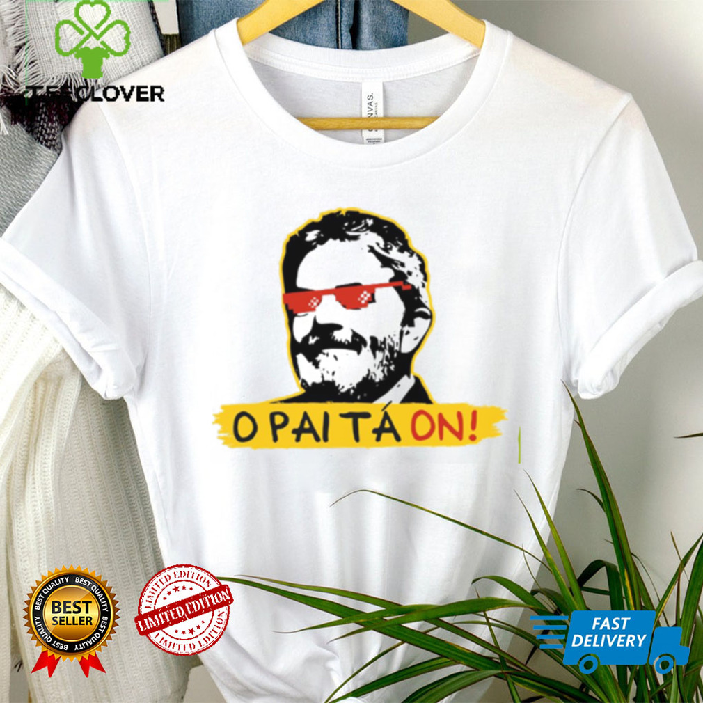 O Pai Ta On Meme Fora Bolsonaro Lula T Shirt O Pai Ta On Meme Fora Bolsonaro Lula T Shirt