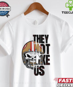 San Francisco 49ers they not like us shirt