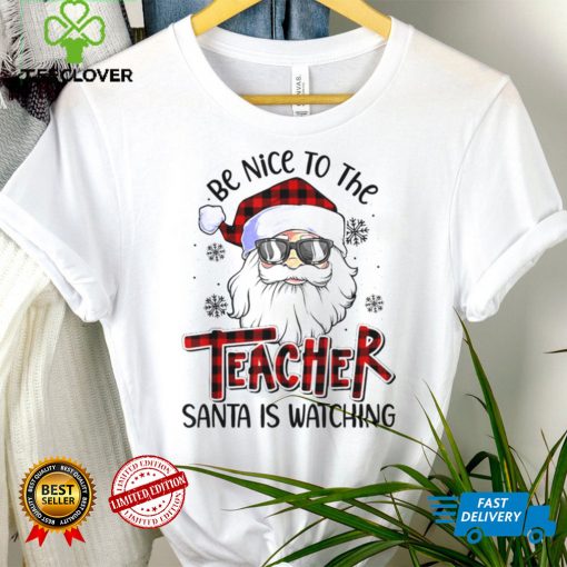 be Nice To The Teacher Santa Is Watching Christmas 2021 hoodie, sweater, longsleeve, shirt v-neck, t-shirt