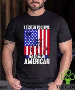 best i tested positive for being an american flag liberty 4th of july t shirt Unisex