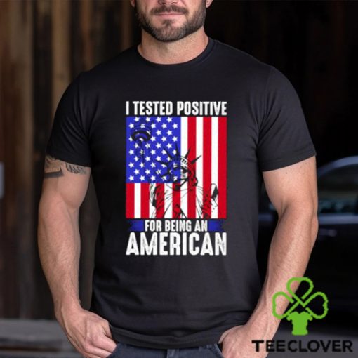 best i tested positive for being an american flag liberty 4th of july t shirt Unisex