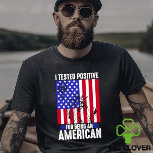 best i tested positive for being an american flag liberty 4th of july t shirt Unisex