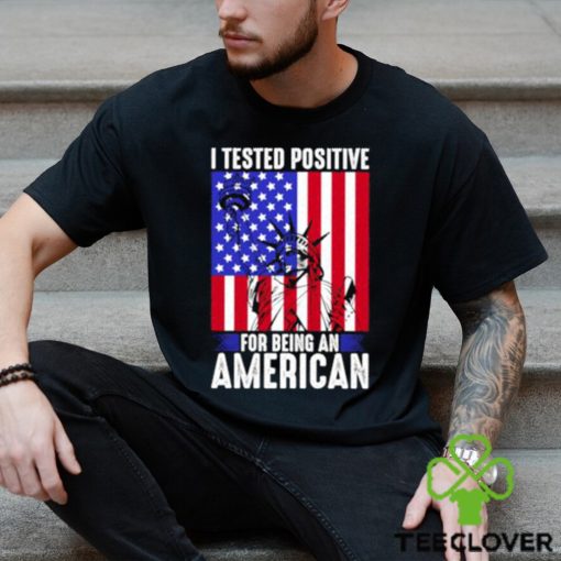 best i tested positive for being an american flag liberty 4th of july t shirt Unisex