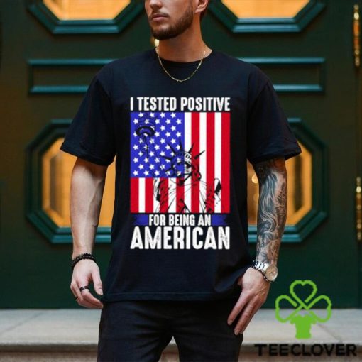 best i tested positive for being an american flag liberty 4th of july t shirt Unisex
