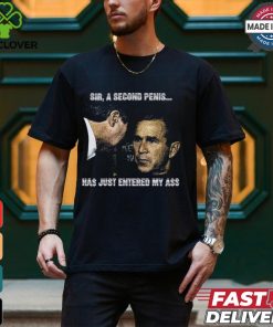Sir A Second Penis Has Just Entered My Ass Shirt
