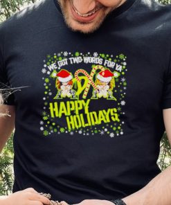 black D Generation we got two words for ya Happy Holidays shirt