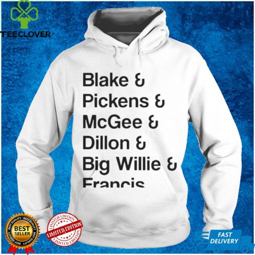 blake Pickens McGee Dillon Big Willie Francis shirt