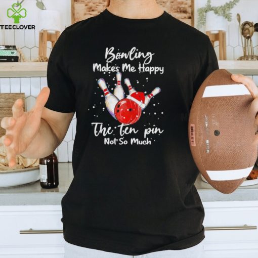 bonling Hat Santa Bonling Makes Me Happy The Ten Pin Not So Much Merry Christmas Shirt