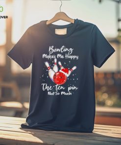 bonling Hat Santa Bonling Makes Me Happy The Ten Pin Not So Much Merry Christmas Shirt