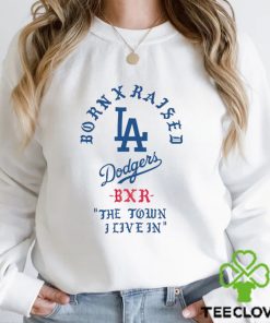 born x raised los angeles dodgers bxr the town i live in 2023 shirt shirt trang