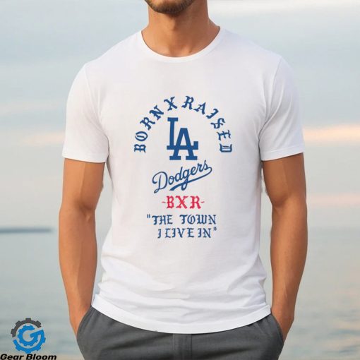 born x raised los angeles dodgers bxr the town i live in 2023 shirt shirt trang