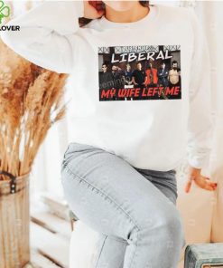 Right Wing Cope Listen Up Liberal My Wife Left Me Sweatshirt