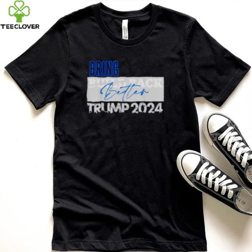 bring build back better Trump 2024 hoodie, sweater, longsleeve, shirt v-neck, t-shirt