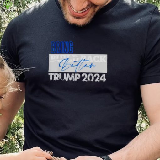 bring build back better Trump 2024 hoodie, sweater, longsleeve, shirt v-neck, t-shirt