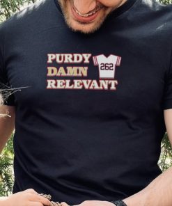 brock Purdy damn relevant San Francisco 49ers shirt