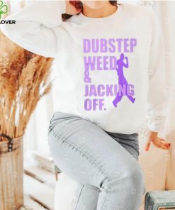 Dubstep Weed & Jacking Off Shirt