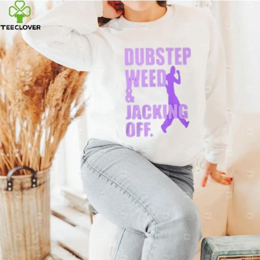 Dubstep Weed & Jacking Off Shirt