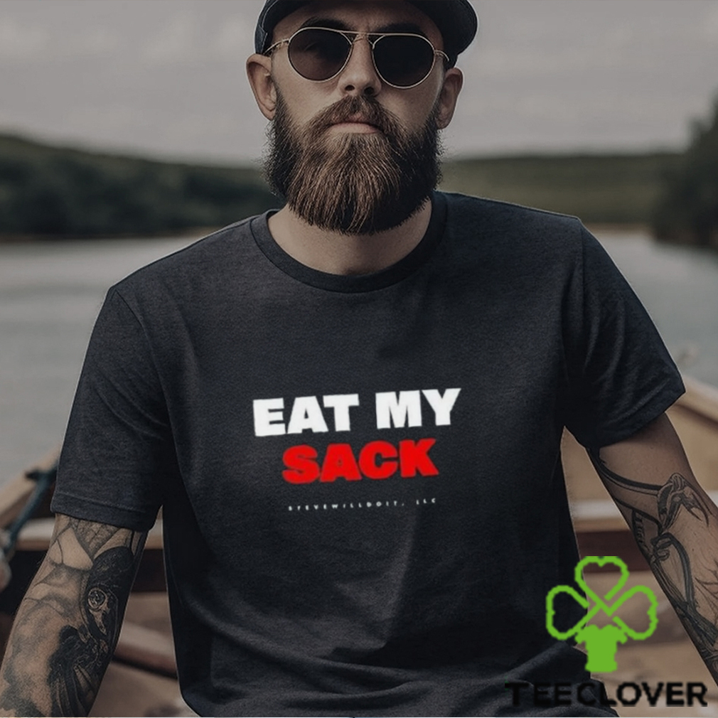 Eat My Sack Steve Will Do It Shirt Eat My Sack Steve Will Do It Shirt