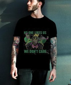 No One Likes Us We Don’t Care Shirt