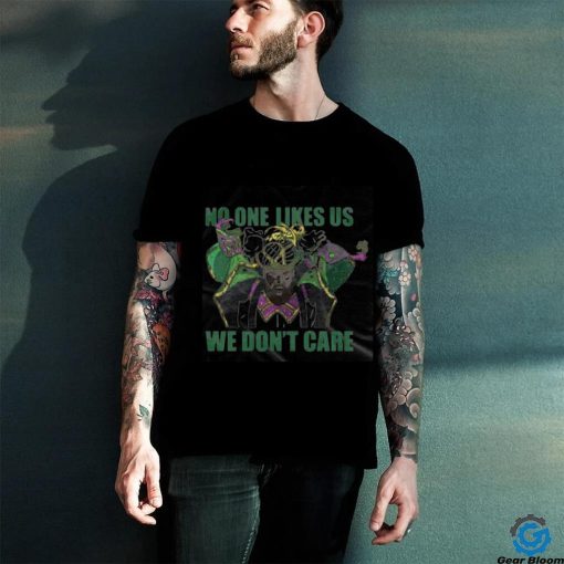 No One Likes Us We Don’t Care Shirt