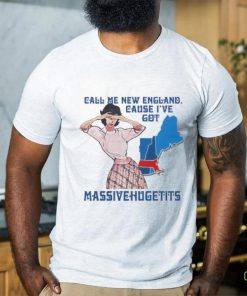 Call Me New England, Cause I Got Massivehugetits Shirt