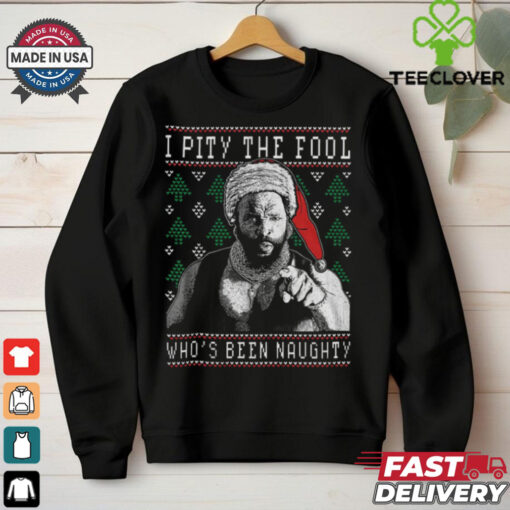 I Pity The Fool Who_s Been Naughty   Mr. T Shirt