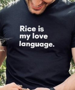 Rice Is My Love Language Shirt